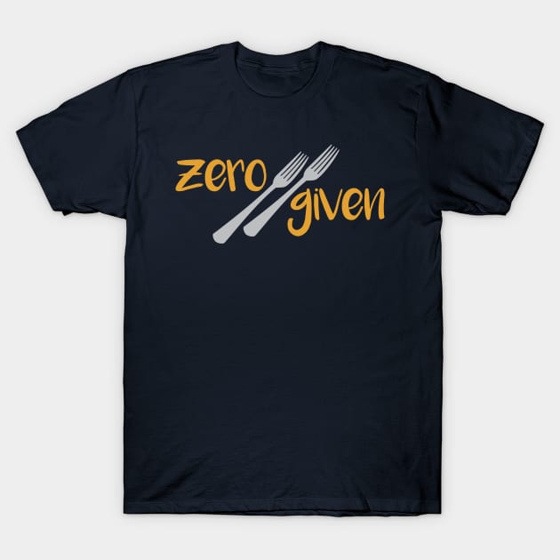 Zero Forks Given T-Shirt by oddmatter